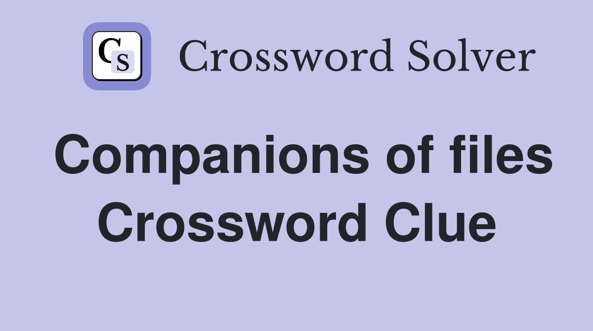 Companions of files Crossword Clue