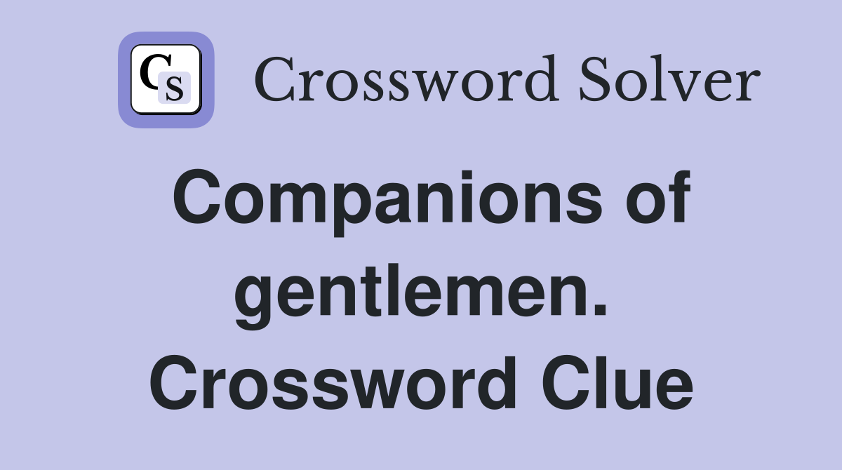 Companions of gentlemen. Crossword Clue