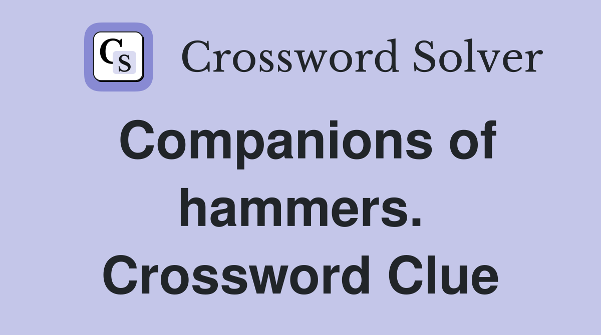 Companions of hammers. Crossword Clue