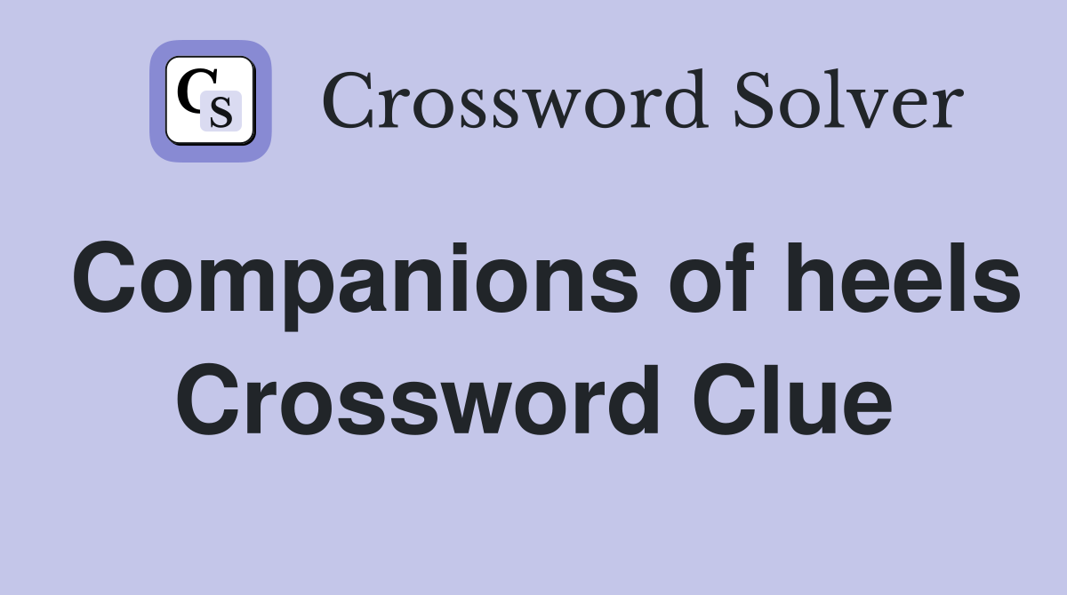 Companions of heels Crossword Clue
