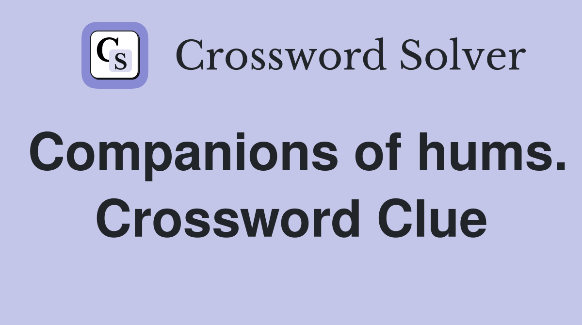 Companions of hums. Crossword Clue