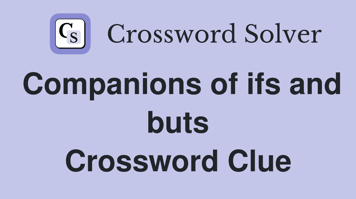Companions of ifs and buts Crossword Clue