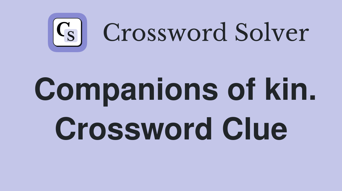 Companions of kin. Crossword Clue