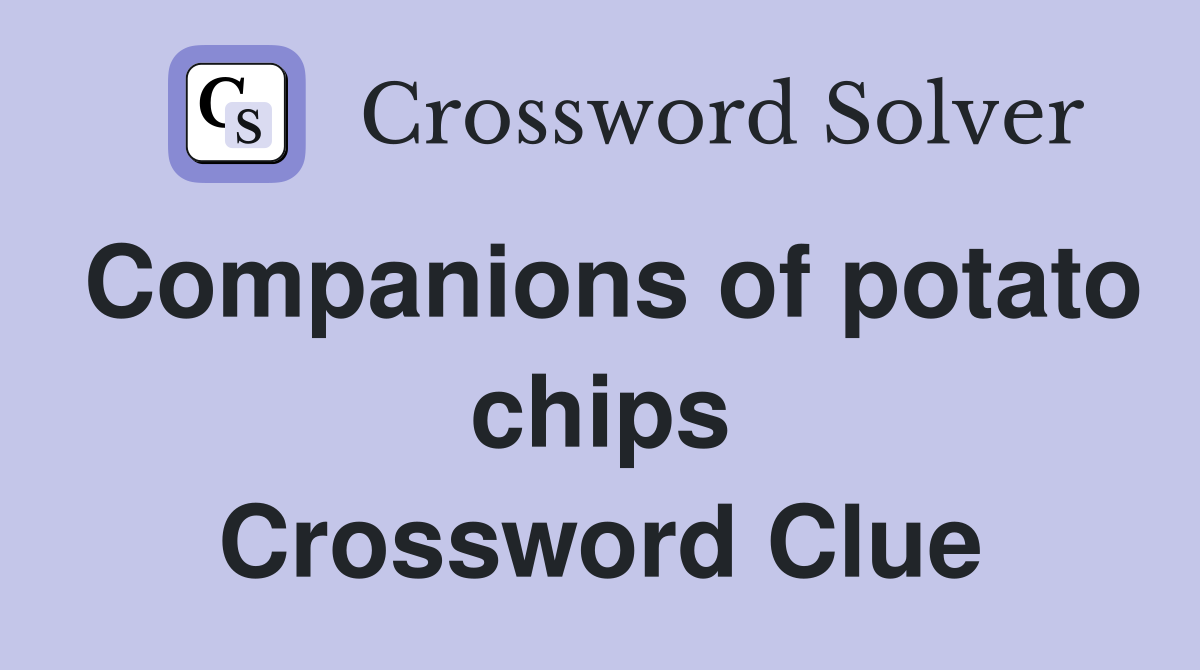 Companions of potato chips Crossword Clue