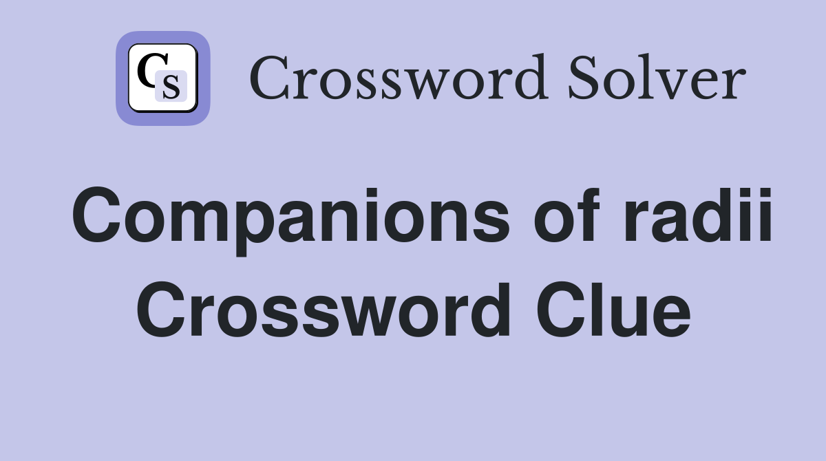 Companions of radii Crossword Clue