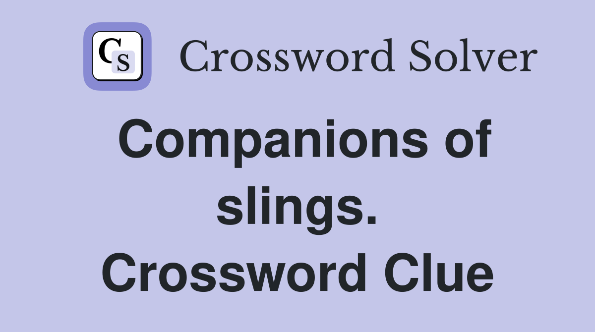 Companions of slings. Crossword Clue