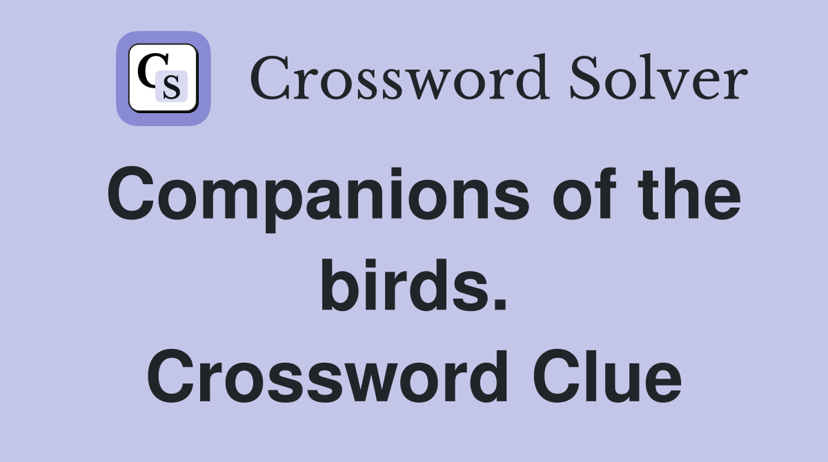 Companions of the birds. Crossword Clue