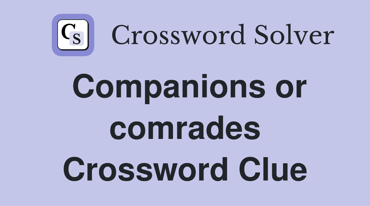 Companions or comrades Crossword Clue