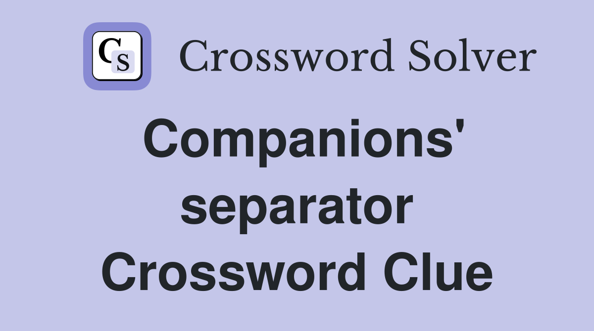 Companions' separator Crossword Clue