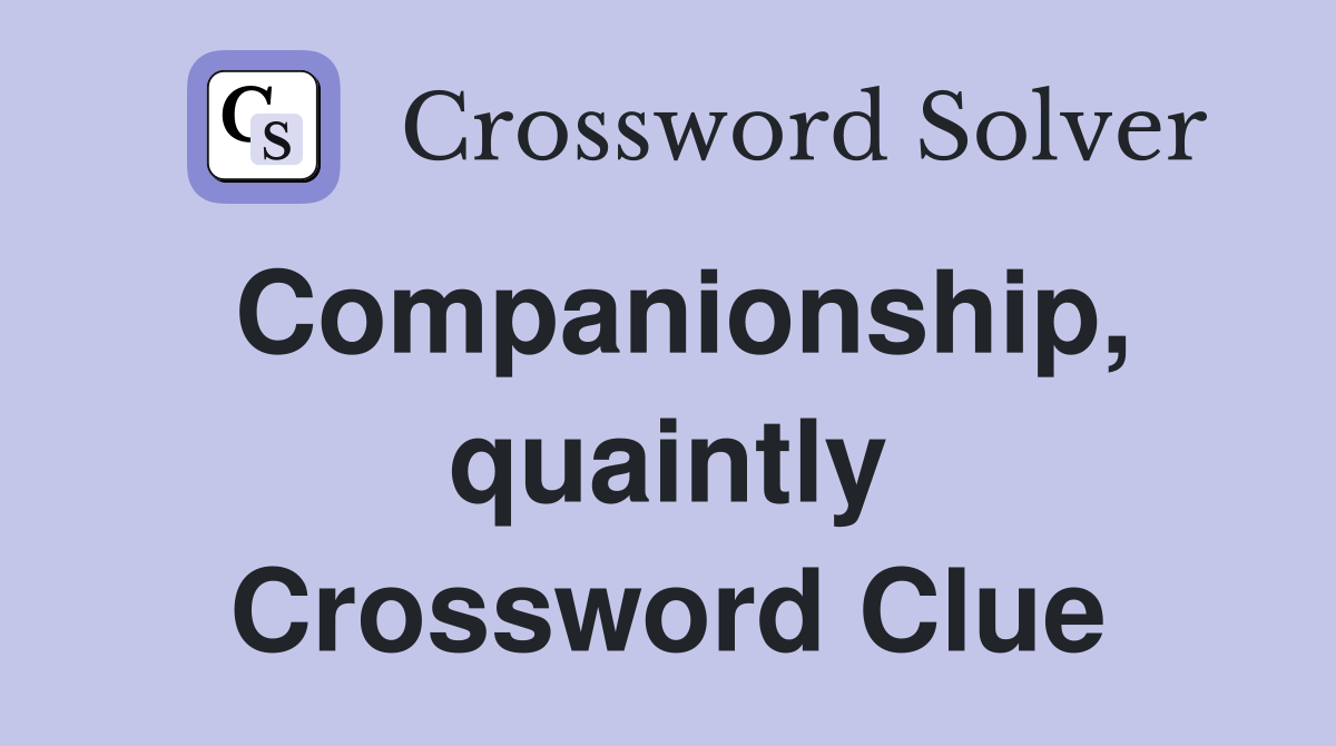 Companionship, quaintly Crossword Clue