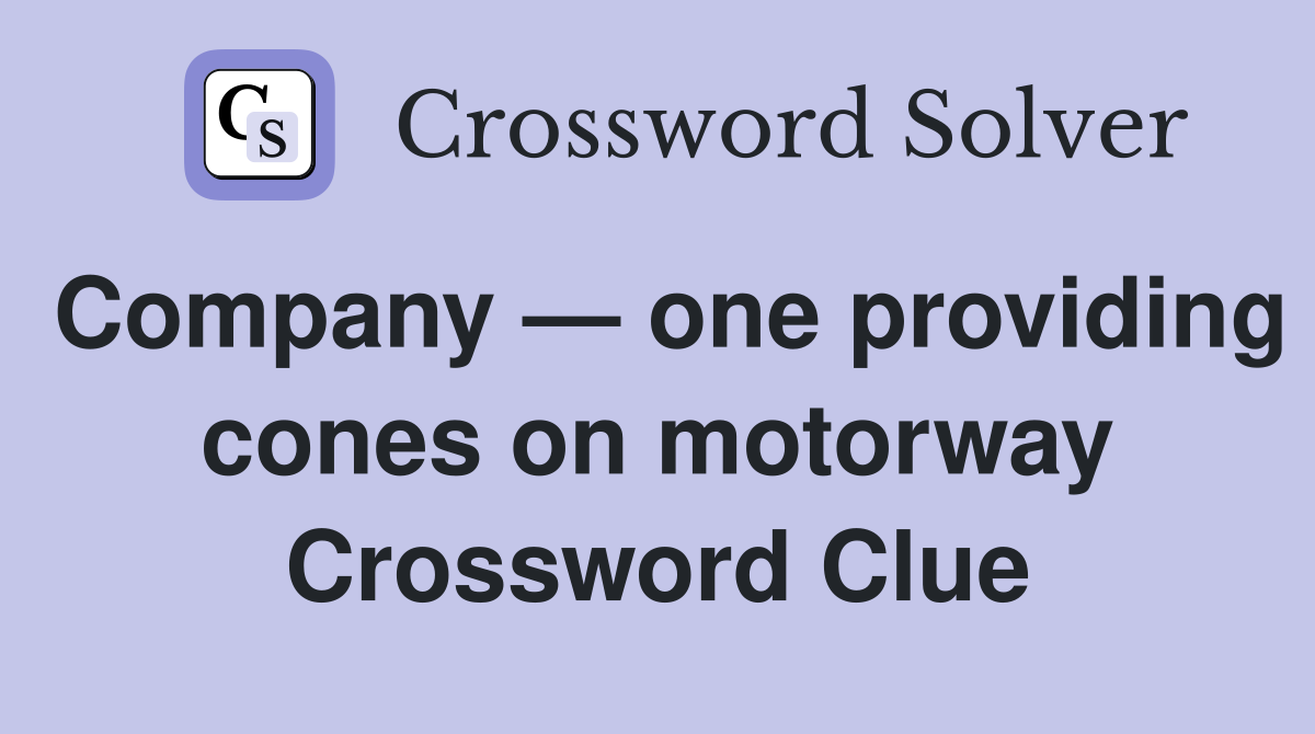 Company — one providing cones on motorway Crossword Clue