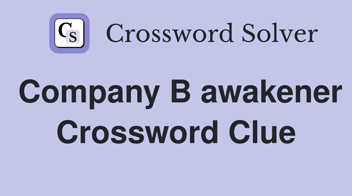 Company B awakener Crossword Clue