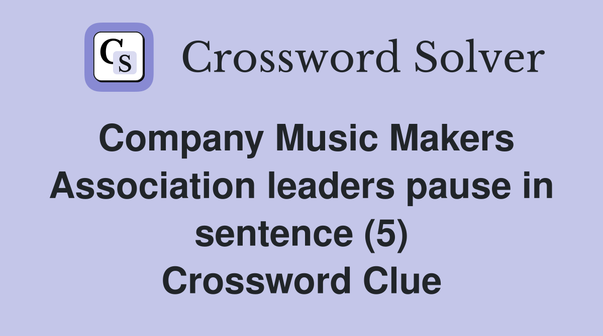 Company Music Makers Association leaders pause in sentence (5) Crossword Clue