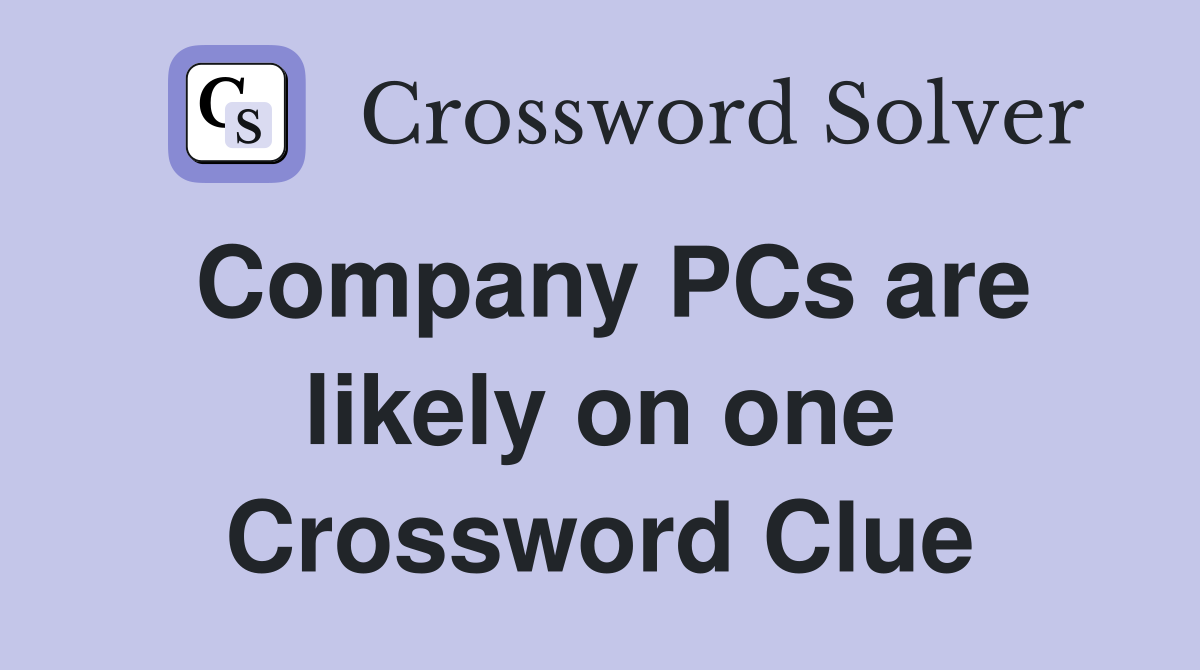 Company PCs are likely on one Crossword Clue