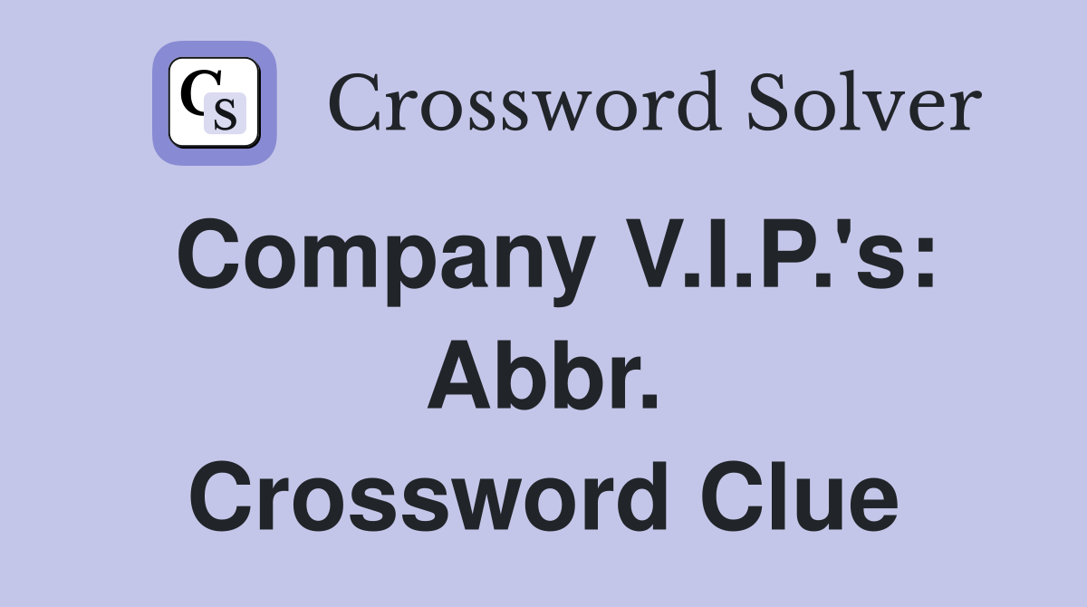 Company V.I.P.'s: Abbr. Crossword Clue