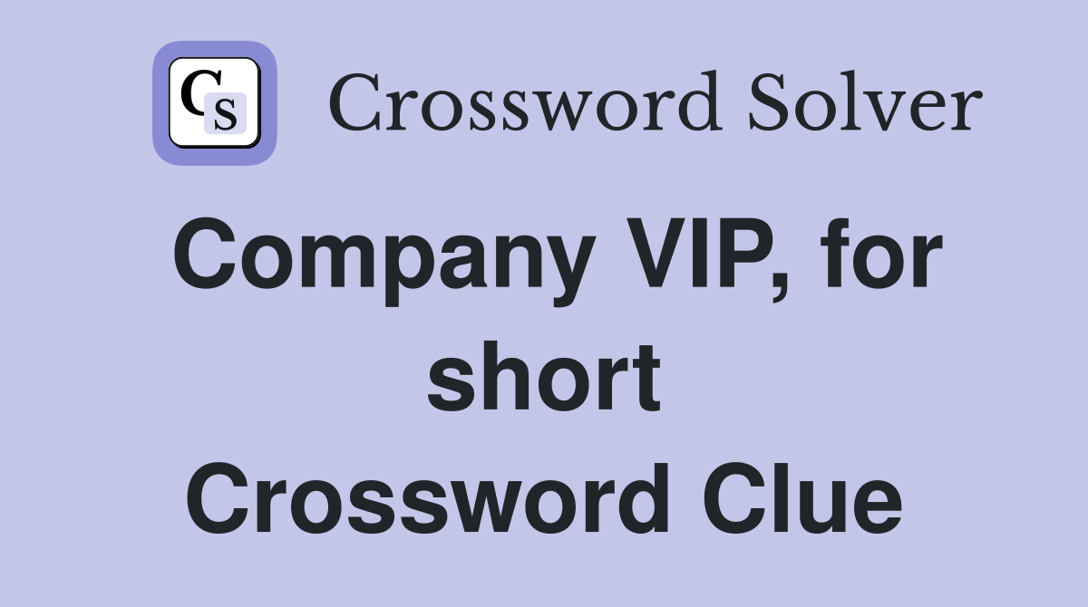 Company VIP, for short Crossword Clue