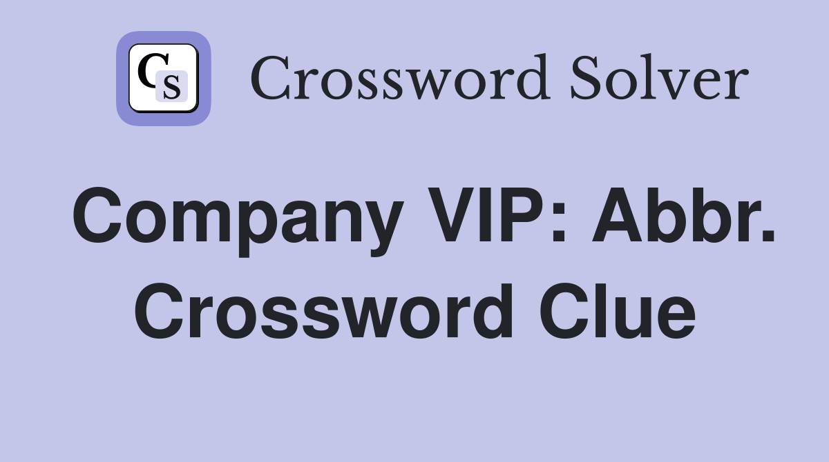 Company VIP: Abbr. Crossword Clue