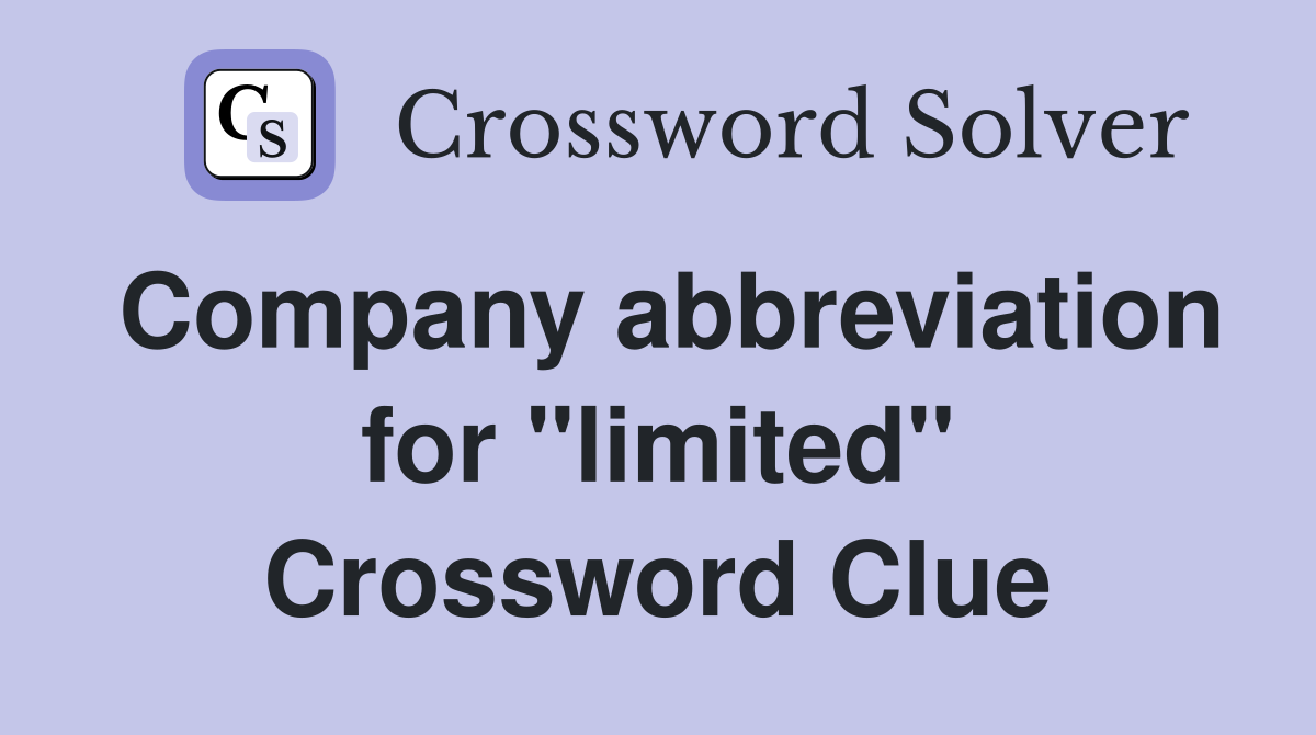 Company abbreviation for "limited" Crossword Clue