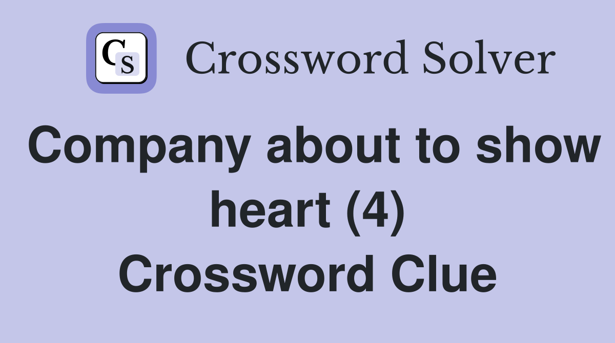 Company about to show heart (4) Crossword Clue