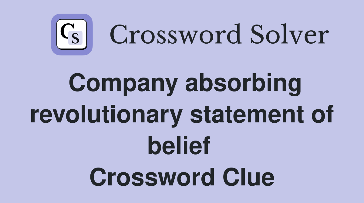Company absorbing revolutionary statement of belief  Crossword Clue