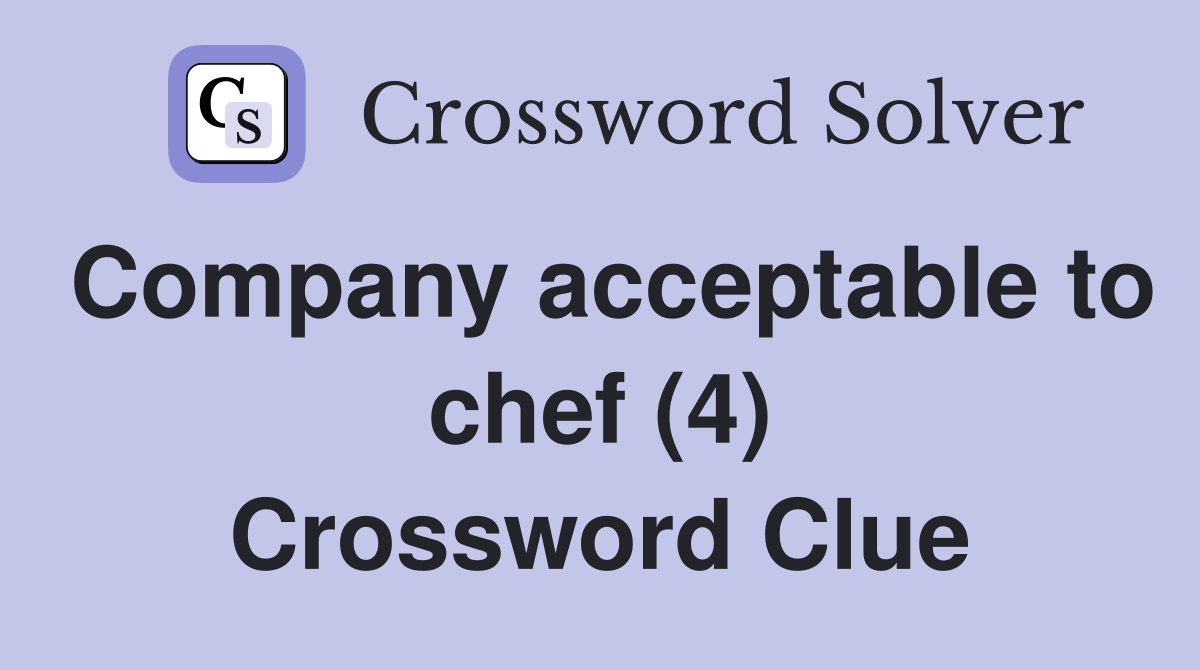 Company acceptable to chef (4) Crossword Clue
