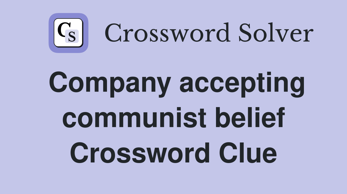 Company accepting communist belief Crossword Clue