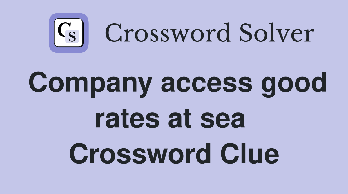 Company access good rates at sea  Crossword Clue