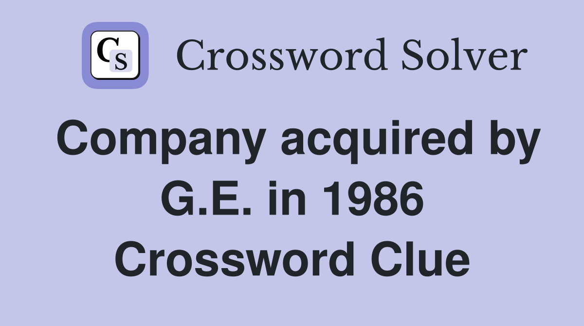 Company acquired by G.E. in 1986 Crossword Clue