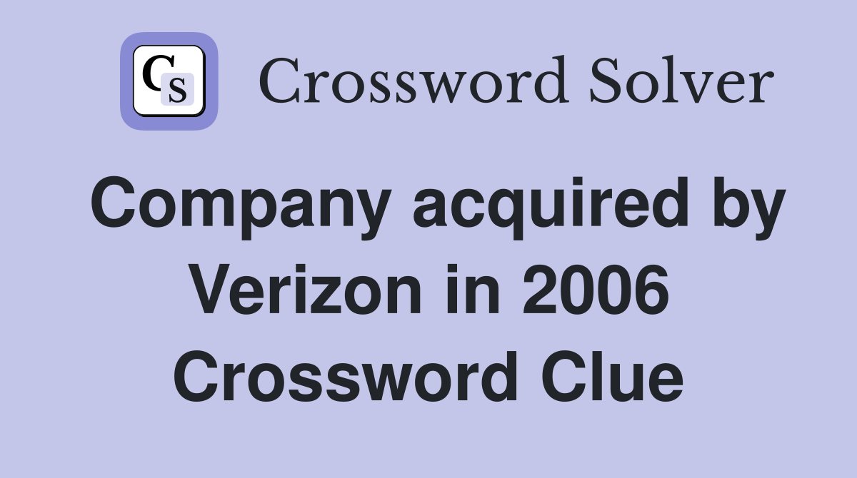 Company acquired by Verizon in 2006 Crossword Clue