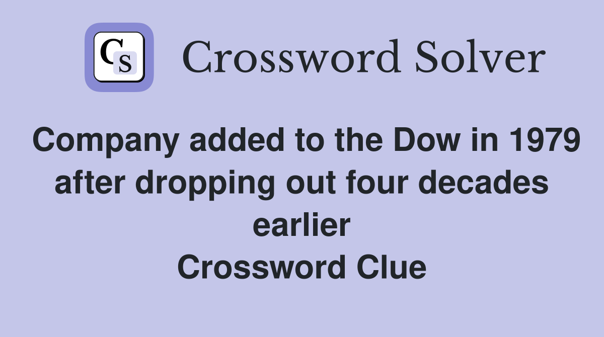 Company added to the Dow in 1979 after dropping out four decades earlier Crossword Clue