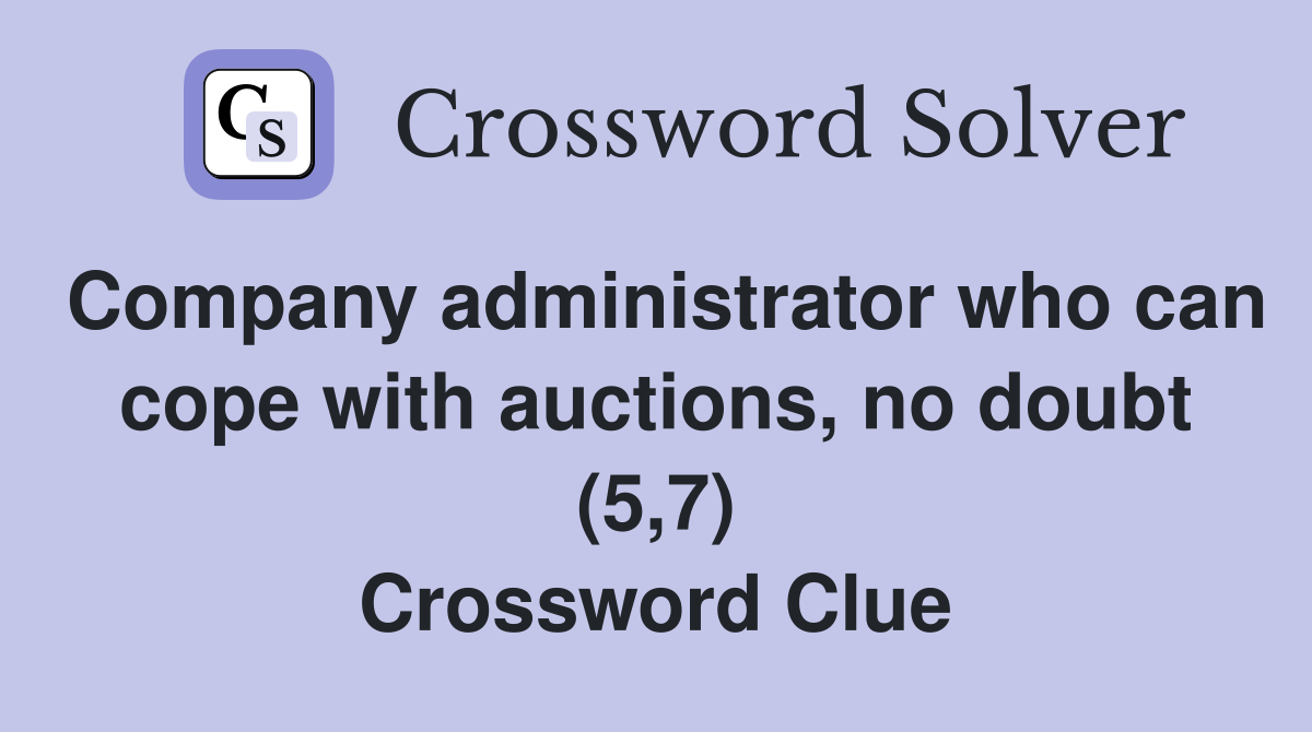 Company administrator who can cope with auctions, no doubt (5,7) Crossword Clue