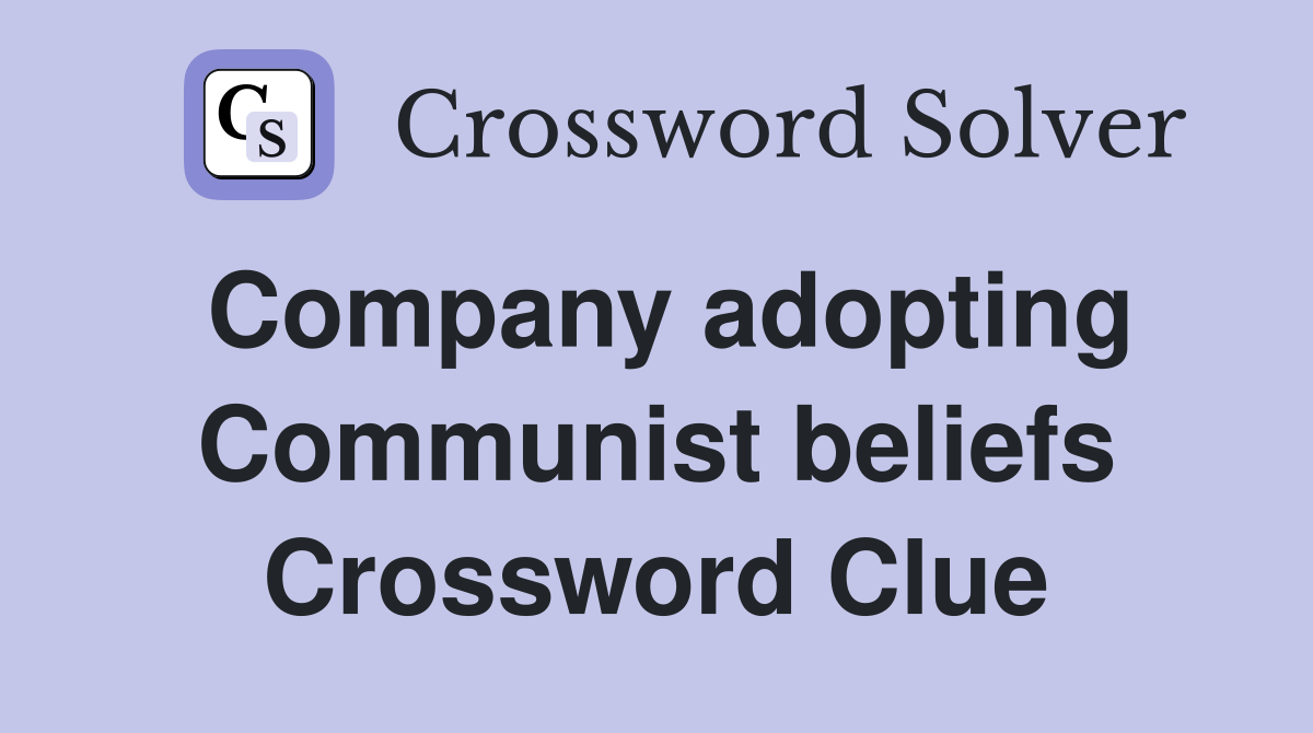 Company adopting Communist beliefs Crossword Clue