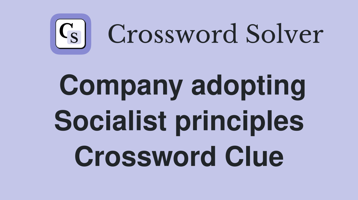 Company adopting Socialist principles Crossword Clue