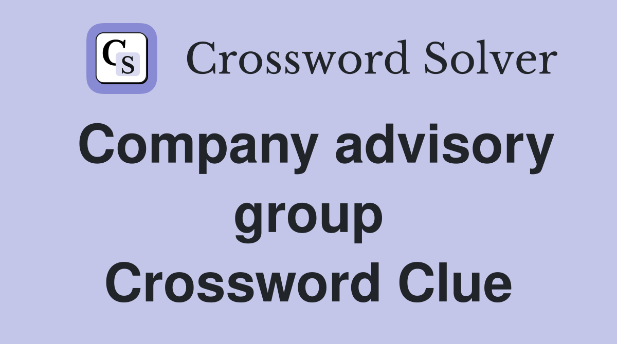 Company advisory group Crossword Clue