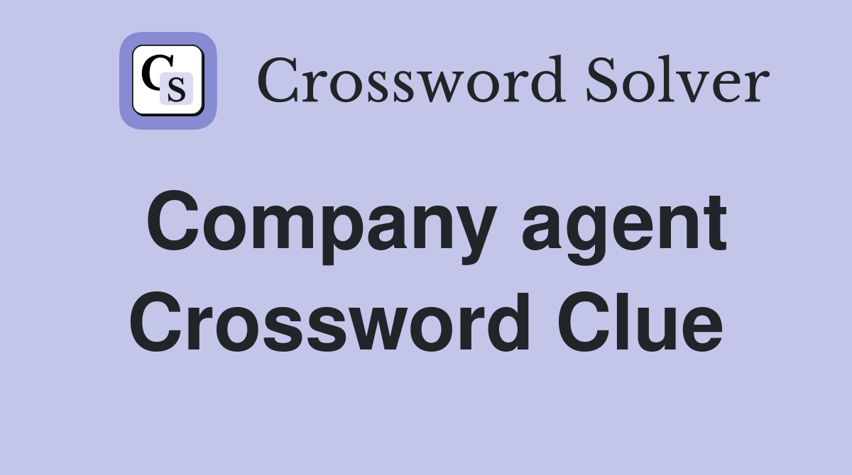Company agent Crossword Clue