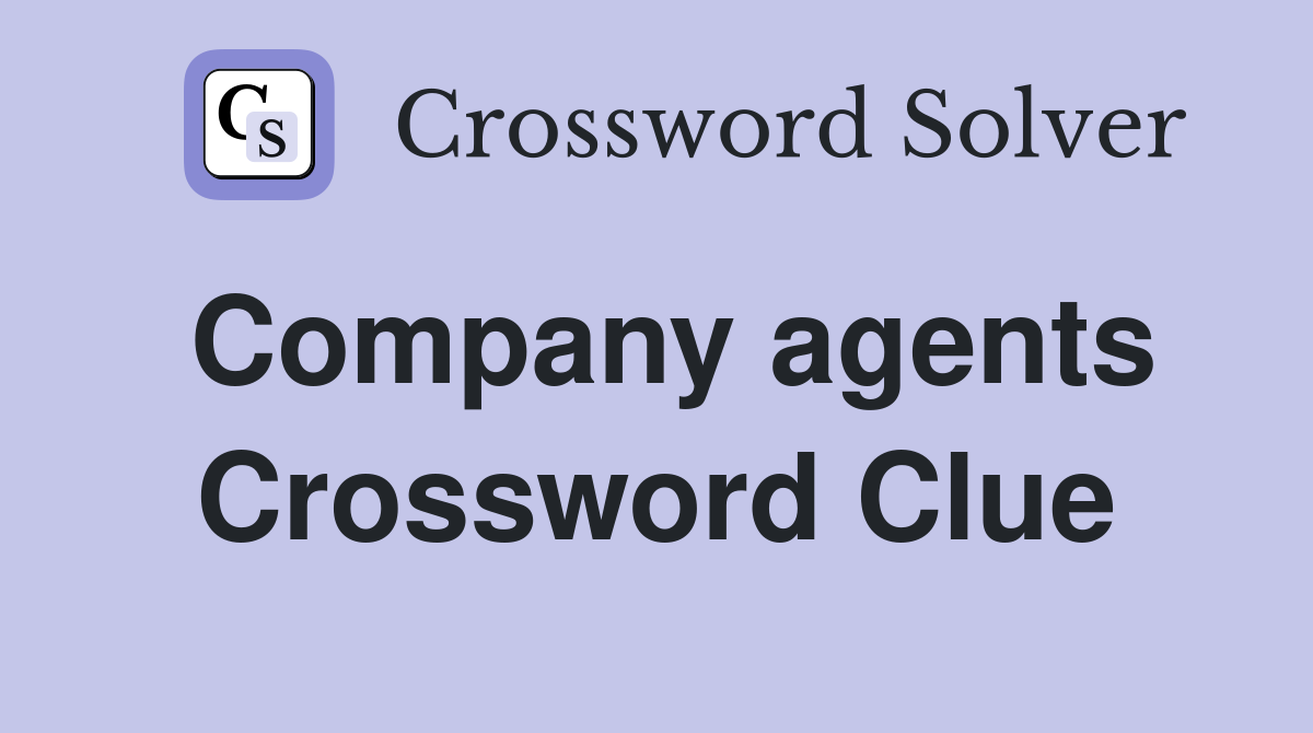 Company agents Crossword Clue