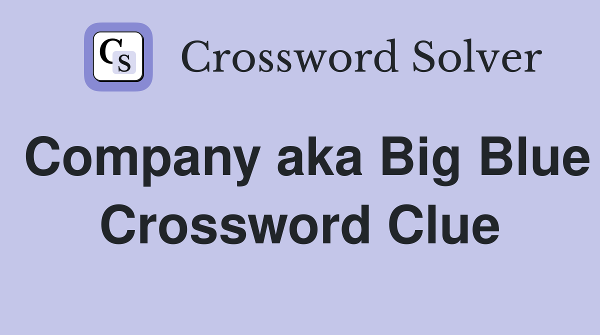 Company aka Big Blue Crossword Clue