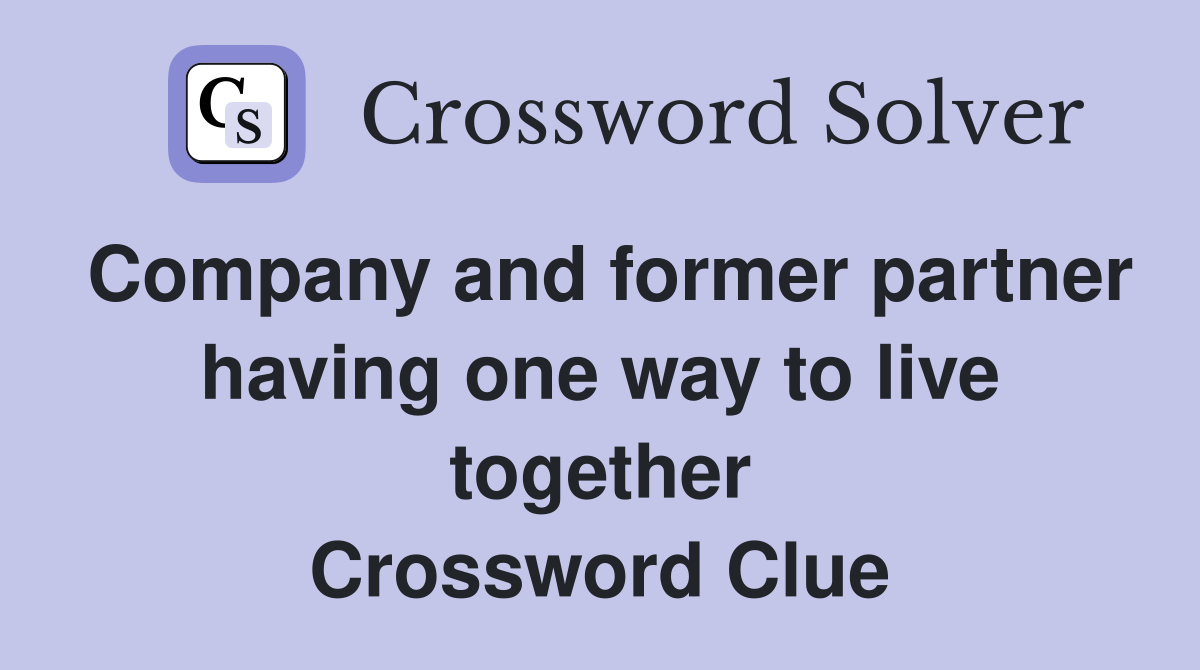 Company and former partner having one way to live together Crossword Clue