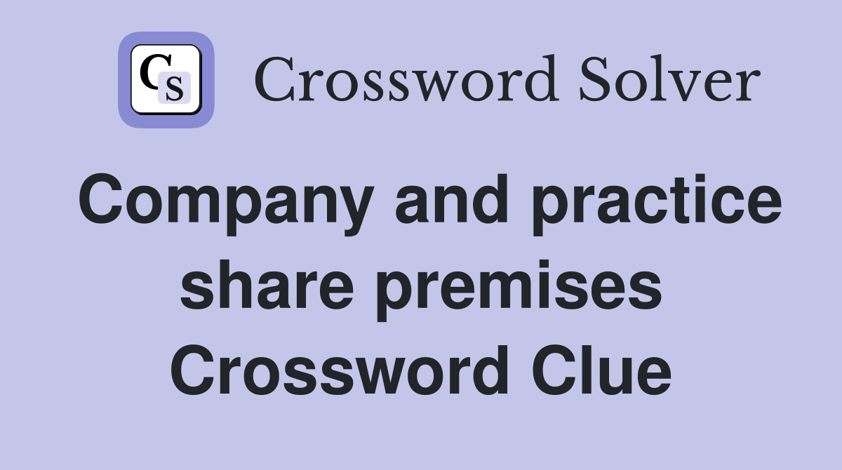 Company and practice share premises Crossword Clue