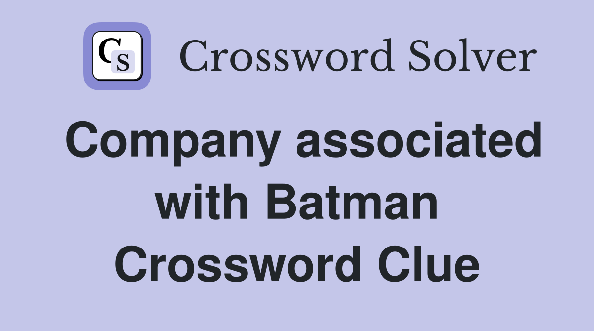 Company associated with Batman Crossword Clue