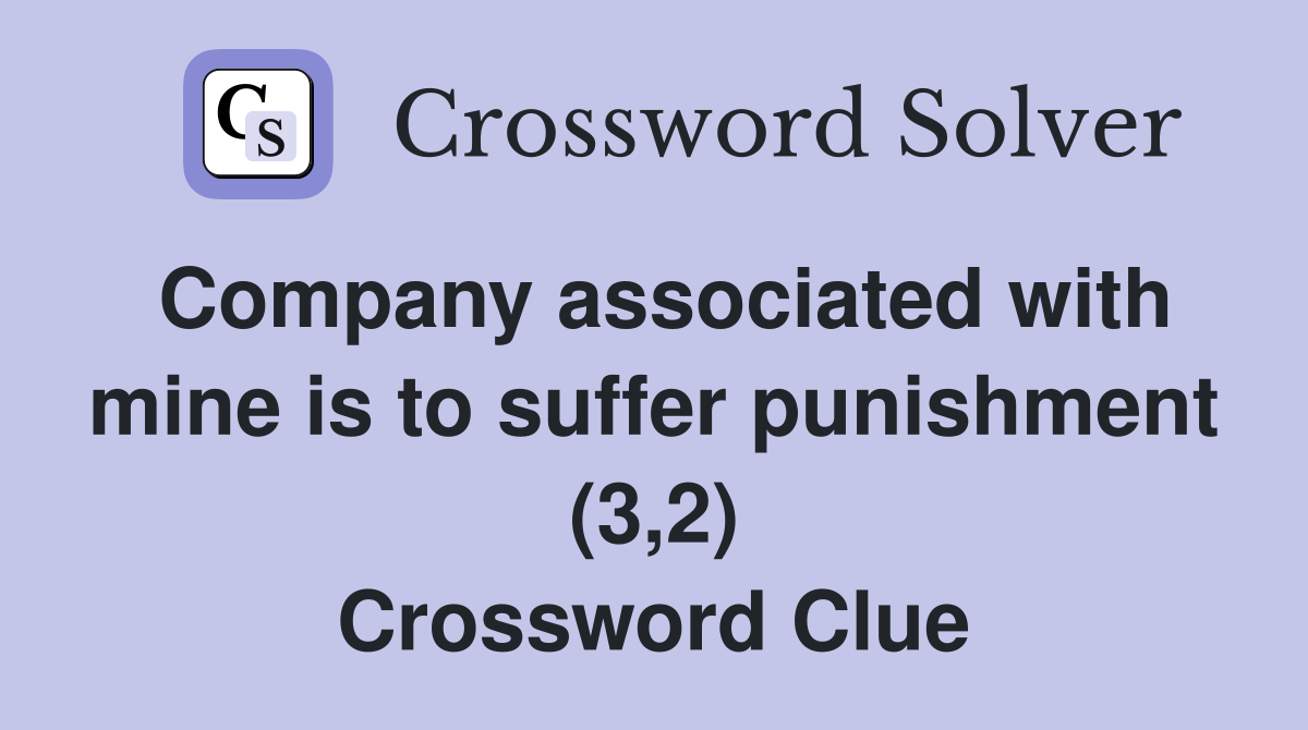 Company associated with mine is to suffer punishment (3,2) Crossword Clue