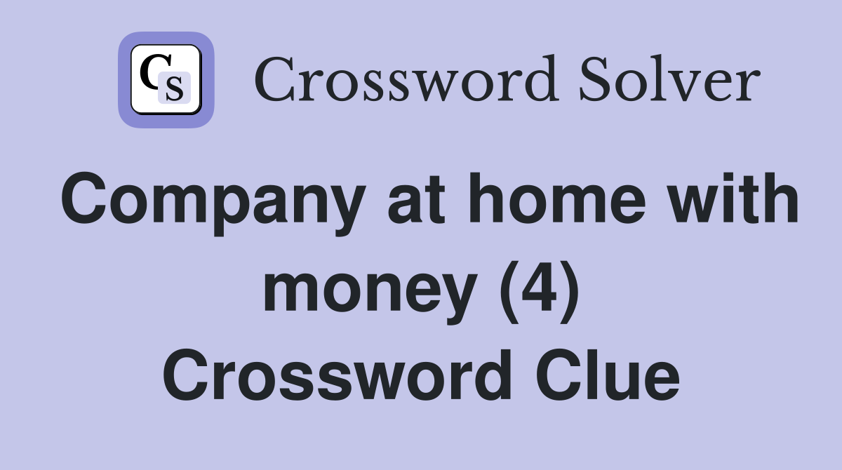 Company at home with money (4) Crossword Clue