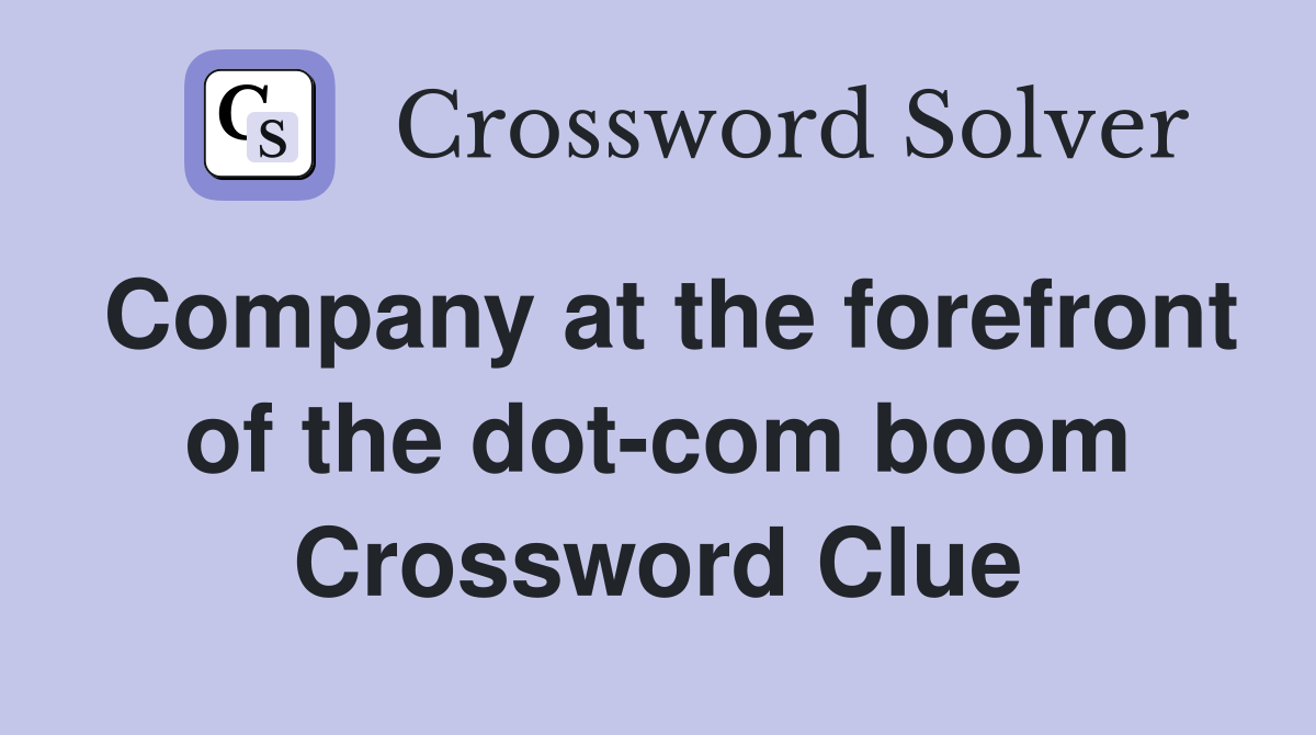 Company at the forefront of the dot-com boom Crossword Clue
