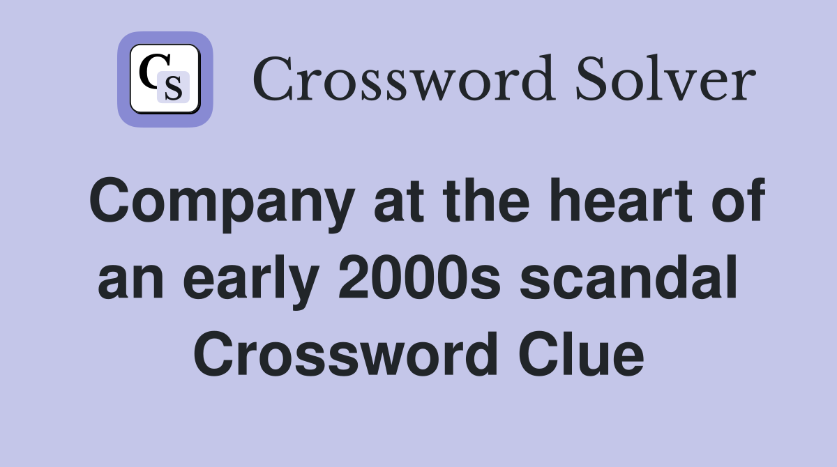 Company at the heart of an early 2000s scandal Crossword Clue