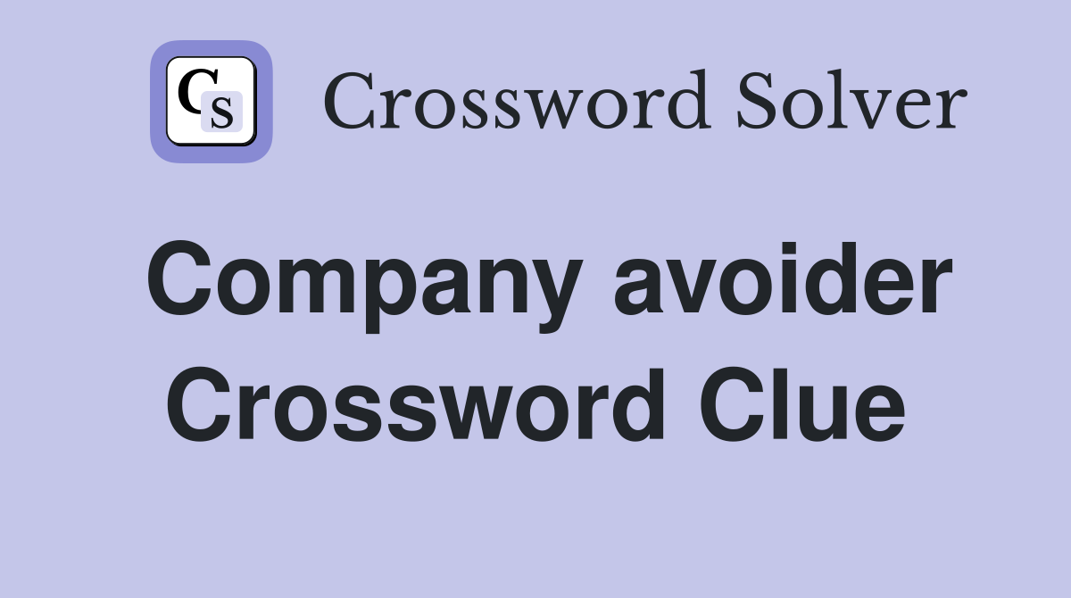 Company avoider Crossword Clue