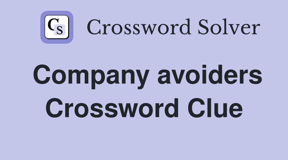 Company avoiders Crossword Clue