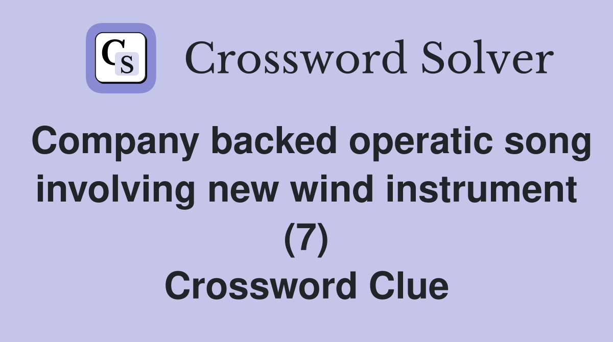 Company backed operatic song involving new wind instrument (7) Crossword Clue