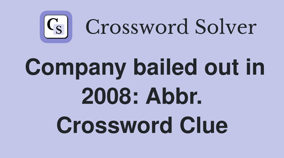 Company bailed out in 2008: Abbr. Crossword Clue