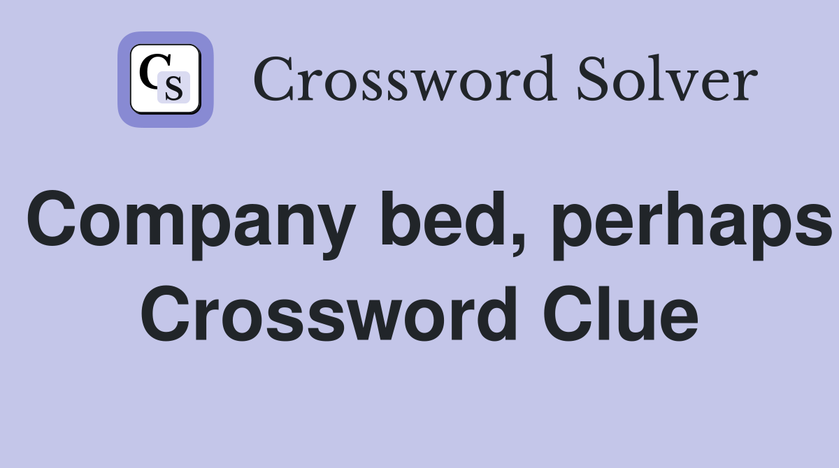 Company bed, perhaps Crossword Clue