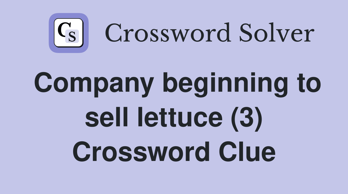 Company beginning to sell lettuce (3) Crossword Clue
